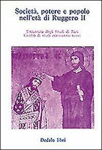 Società, potere e popolo nell'età di Ruggero II. Atti delle 3/e Giornate normanno-sveve - copertina