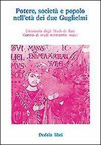 Potere, società e popolo nell'età dei due Guglielmi. Atti delle 4/e Giornate normanno-sveve - copertina