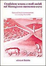 Condizione umana e ruoli sociali nel Mezzogiorno normanno-svevo. Atti delle 9e Giornate normanno-sveve