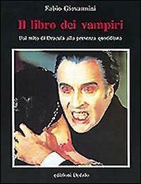 Il libro dei vampiri. Dal mito di Dracula alla presenza quotidiana - Fabio Giovannini - copertina