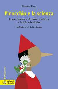 Libro Pinocchio e la scienza. Come difendersi da false credenze e bufale scientifiche. Nuova ediz. Silvano Fuso