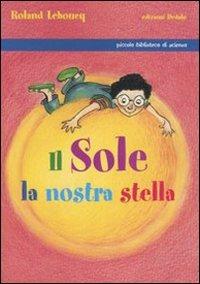 Il Sole, la nostra stella. Ediz. illustrata - Roland Lehoucq - copertina