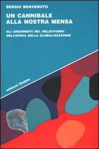 Un cannibale alla nostra mensa. Gli argomenti del relativismo nell'epoca della globalizzazione - Sergio Benvenuto - copertina