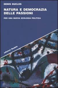 Natura e democrazia delle passioni. Per una nuova ecologia politica - Denis Duclos - copertina