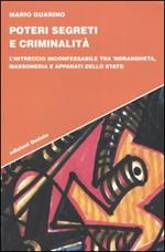 Poteri segreti e criminalità. L'intreccio inconfessabile tra 'ndrangheta, massoneria e apparati dello Stato