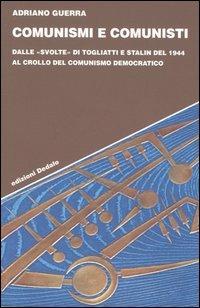 Comunismi e comunisti. Dalle «svolte» di Togliatti e Stalin del 1944 al crollo del comunismo democratico - Adriano Guerra - copertina