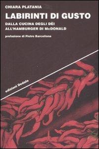 Labirinti di gusto. Dalla cucina degli dei all'hamburger di McDonald - Chiara Platania - copertina