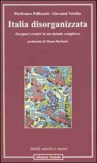 Italia disorganizzata. Incapaci cronici in un mondo complesso - Pierfranco Pellizzetti,Giovanni Vetritto - copertina