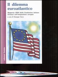 Il dilemma euroatlantico. Rapporto 2004 della Fondazione Istituto Gramsci sull'integrazione europea - copertina