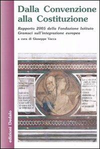 Dalla Convenzione alla Costituzione. Rapporto 2005 della Fondazione Istituto Gramsci sull'integrazione europea - copertina