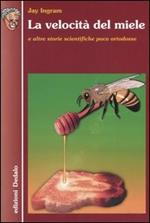 La velocità del miele e altre storie scientifiche poco ortodosse