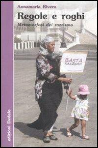 Regole e roghi. Metamorfosi del razzismo - Annamaria Rivera - copertina