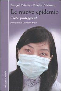 Le nuove epidemie. Come proteggersi? - François Bricaire,Frédéric Saldmann - copertina