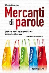 Mercanti di parole. Storia e nomi del giornalismo asservito al potere - Mario Guarino - copertina