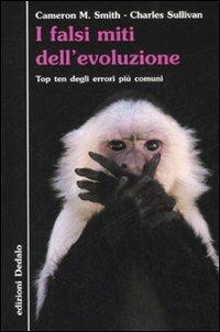 I falsi miti dell'evoluzione. Top ten degli errori più comuni - Cameron McPherson Smith,Charles Sullivan - copertina