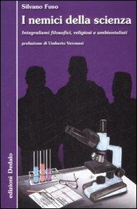 I nemici della scienza. Integralismi filosofici, religiosi e ambientalisti - Silvano Fuso - copertina