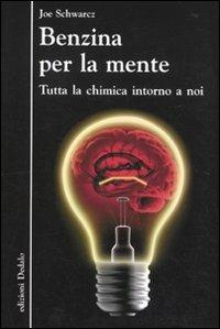 Benzina per la mente. Tutta la chimica intorno a noi - Joe Schwarcz - copertina