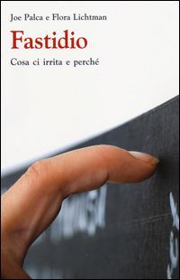 Fastidio. Cosa ci irrita e perché - Joe Palca,Flora Lichtman - copertina