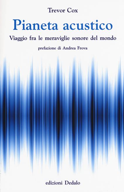 Pianeta acustico. Viaggio fra le meraviglie sonore del mondo - Trevor Cox - copertina