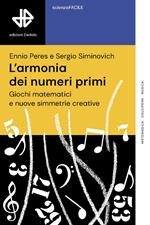 L'armonia dei numeri primi. Giochi matematici e nuove simmetrie creative