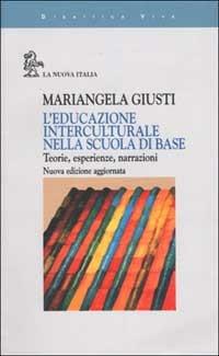 L'educazione interculturale nella scuola di base. Teorie, esperienze, narrazioni - Mariangela Giusti - copertina