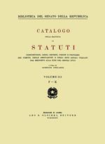 Catalogo della raccolta di statuti, consuetudini, leggi, decreti, ordini e privilegi dei comuni, delle associazioni e degli enti locali italiani dal Medioevo.... Vol. 3: F-K