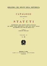 Catalogo della raccolta di statuti, consuetudini, leggi, decreti, ordini e privilegi dei comuni, delle associazioni e degli enti locali italiani dal Medioevo.... Vol. 4: L-M