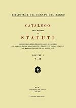 Catalogo della raccolta di statuti, consuetudini, leggi, decreti, ordini e privilegi dei comuni, delle associazioni e degli enti locali italiani dal Medioevo.... Vol. 1: A-B