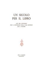 Un Secolo per il libro. Atti del Convegno per il centenario della casa editrice Leo S. Olschki