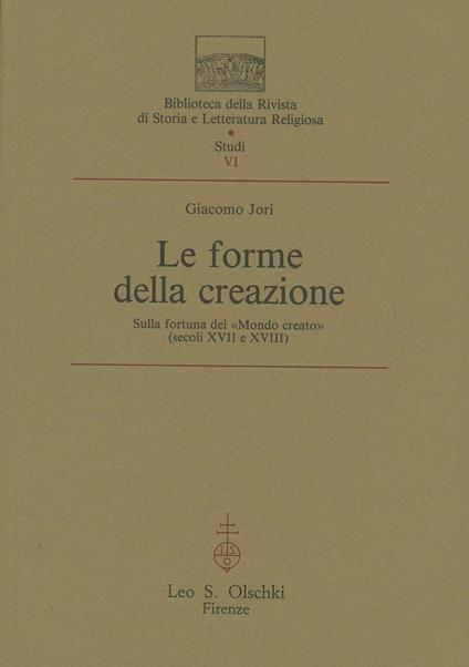 Le forme della creazione. Sulla fortuna del «Mondo creato» (secoli XVII e XVIII) - Giacomo Jori - copertina