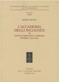 L'Accademia degli Incogniti di Giovan Francesco Loredan. Venezia (1630-1661) - Monica Miato - copertina