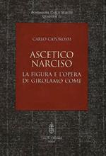 Ascetico narciso. La figura e l'opera di Girolamo Comi