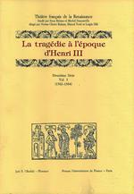 La tragédie à l'époque d'Henri II et de Charles IX. Deuxième série. Vol. 3: 1582-1584