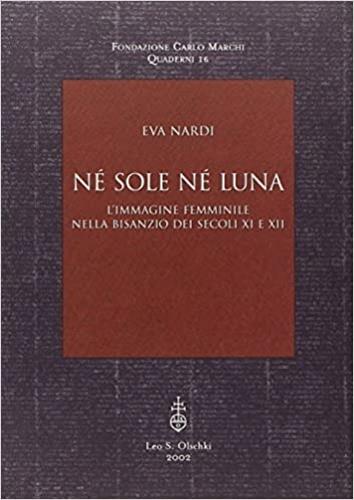 Né sole né luna. L'immagine femminile nella Bisanzio dei secoli XI e XII - Eva Nardi - copertina