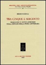 Tra Cinque e Seicento. Tradizione e anticlassicismo nella sintassi della prosa letteraria