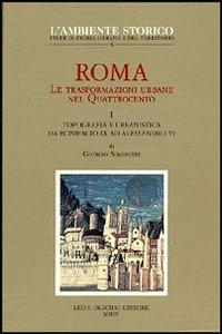 Roma. Le trasformazioni urbane nel Quattrocento. Vol. 1: Topografia e urbanistica da Bonifacio IX ad Alessandro VI - Giorgio Simoncini - copertina