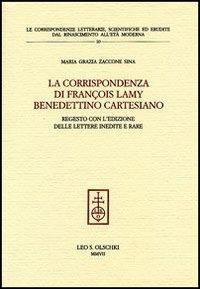 La corrispondenza di François Lamy benedettino cartesiano. Regesto con l'edizione delle lettere inedite e rare - M. Grazia Zaccone Sina - 3