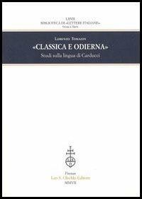 Classica e odierna. Studi sulla lingua di Carducci - Lorenzo Tomasin - copertina