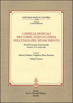 Cappelle musicali fra corte, Stato e Chiesa nell'Italia del Rinascimento. Atti del Convegno internazionale (Camaiore, 21-23 ottobre 2005)