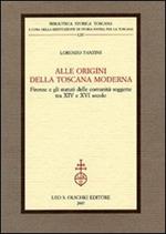 Alle origini della Toscana moderna. Firenze e gli statuti delle comunità soggette tra XIV e XVI secolo