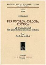 Per un'organologia poetica. Gli strumenti musicali nella poesia francese romantica e simbolista. Vol. 1: Aerofoni e cordofoni