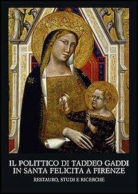 Il polittico di Taddeo Gaddi in Santa Felicita a Firenze. Restauro, studi e ricerche - copertina