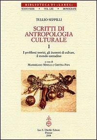 Scritti di antropologia culturale: I problemi teorici, gli incontri di culture, il mondo contadino-La festa, la protezione magica, il potere - Tullio Seppilli - copertina