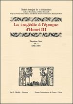 La tragédie à l'époque d'Henri III. 2ª serie. Vol. 5: 1586-1589