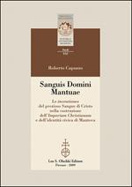 Sanguis Domini Mantuae. Le inventiones del prezioso sangue di Cristo nella costruzione dell'Imperium Christianum e dell'identità civica di Mantova