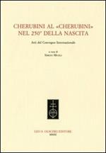 Cherubini al «Cherubini» nel 250° della nascita. Atti del Convegno internazionale