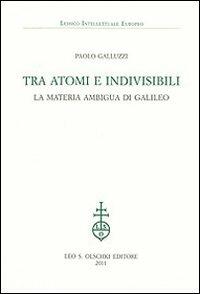 Tra atomi e invisibili. La materia ambigua di Galileo - Paolo Galluzzi - copertina