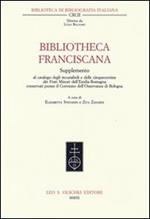 Bibliotheca Franciscana. Supplemento al catalogo degli incunaboli e delle cinquecentine dei frati minori dell'Emilia Romagna...