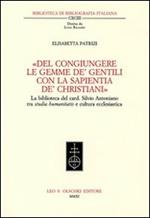 «Del congiungere le gemme de' gentili con la sapientia de'christiani». La biblioteca del card. Silvio Antoniano tra studia humanitatis e cultura ecclesiastica