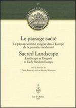 Le paysage sacré. Le paysage comme exégèse dans l'Europe de la première modernité. Ediz. francese e inglese